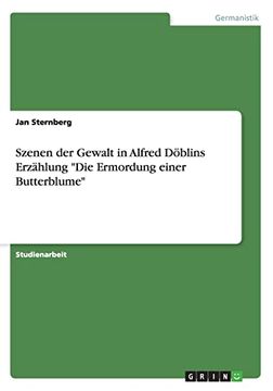 portada Szenen der Gewalt in Alfred Dblins Erzhlung die Ermordung Einer Butterblume (en Alemán)