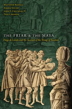 portada The Friar and the Maya: Diego de Landa and the Account of the Things of Yucatan