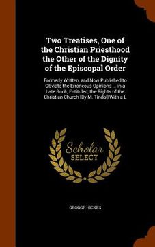 portada Two Treatises, One of the Christian Priesthood the Other of the Dignity of the Episcopal Order: Formerly Written, and Now Published to Obviate the Err