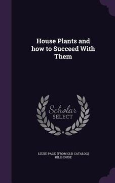 portada House Plants and how to Succeed With Them (en Inglés)