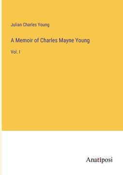 portada A Memoir of Charles Mayne Young: Vol. I (en Inglés)