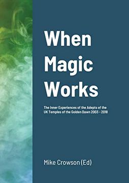 portada When Magic Works: The Inner Experiences of the Adepts of the uk Temples of the Golden Dawn 2003 - 2018 (en Inglés)