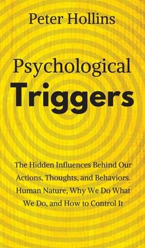portada Psychological Triggers: Human Nature, Irrationality, and Why We Do What We Do. The Hidden Influences Behind Our Actions, Thoughts, and Behavio (en Inglés)