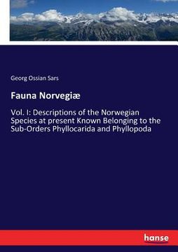 portada Fauna Norvegiæ: Vol. I: Descriptions of the Norwegian Species at present Known Belonging to the Sub-Orders Phyllocarida and Phyllopoda (en Inglés)