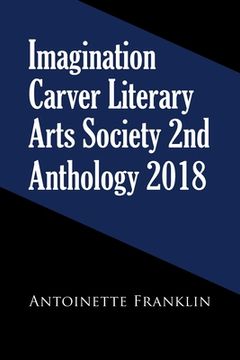 portada Imagination Carver Literary Arts Society 2Nd Anthology 2018 (en Inglés)