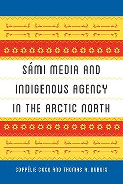 portada Sami Media and Indigenous Agency in the Arctic North (New Directions in Scandinavian Studies) (in English)