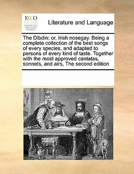 portada the dibdin: or, irish nosegay. being a complete collection of the best songs of every species, and adapted to persons of every kin (en Inglés)