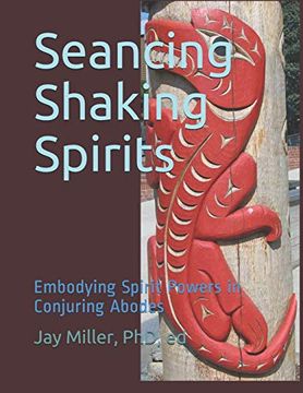 portada Seancing Shaking Spirits: Embodying Spirit Powers in Conjuring Abodes 