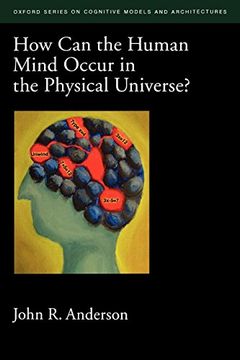 portada How can the Human Mind Occur in the Physical Universe? (Oxford Series on Cognitive Models and Architectures) (en Inglés)