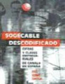 portada Sogecable Descodificado: Cifras y Claves Empresariales de Canal+ en EspañA