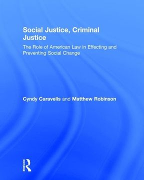 portada Social Justice, Criminal Justice: The Role of American Law in Effecting and Preventing Social Change (en Inglés)
