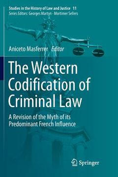 portada The Western Codification of Criminal Law: A Revision of the Myth of Its Predominant French Influence (en Inglés)