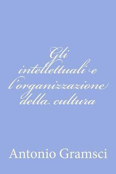 portada Gli intellettuali e l'organizzazione della cultura (in Italian)
