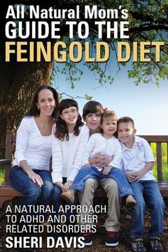 portada All Natural Mom's Guide to the Feingold Diet: A Natural Approach to ADHD and Other Related Disorders (en Inglés)