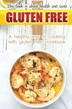 portada Gluten free book is about health and taste: A healthy way of cooking with gluten free cookbook