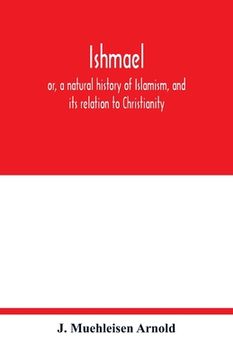 portada Ishmael: or, a natural history of Islamism, and its relation to Christianity (en Inglés)