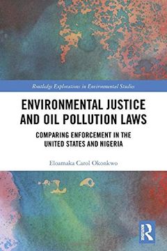 portada Environmental Justice and oil Pollution Laws: Comparing Enforcement in the United States and Nigeria (Routledge Explorations in Environmental Studies) (en Inglés)