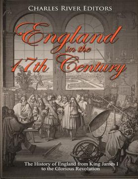 portada England in the 17th Century: The History of England from King James I to the Glorious Revolution (en Inglés)