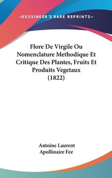 portada Flore De Virgile Ou Nomenclature Methodique Et Critique Des Plantes, Fruits Et Produits Vegetaux (1822) (in French)