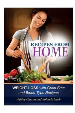 portada Recipes from Home: Weight Loss with Grain Free and Blood Type Recipes