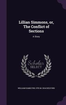 portada Lillian Simmons, or, The Conflict of Sections: A Story (in English)