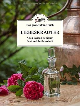 portada Das Große Kleine Buch: Liebeskräuter: Altes Wissen Rund um Lust und Leidenschaft (en Alemán)