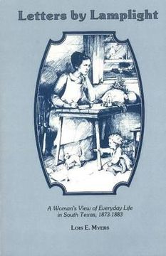 portada letters by lamplight: a womans view of everyday life in south texas, 1873-1883.
