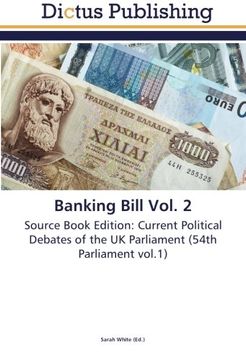 portada Banking Bill Vol. 2: Source Book Edition: Current Political Debates of the UK Parliament (54th Parliament vol.1)