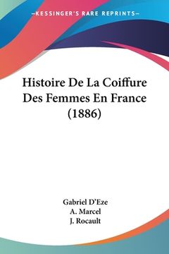 portada Histoire De La Coiffure Des Femmes En France (1886) (en Francés)