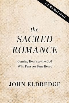Sacred Romance: Drawing Closer to the Heart of God (en Inglés)