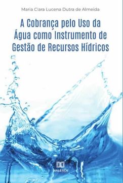 portada A Cobrança Pelo uso da Agua Como Instrumento de Gesto de Recursos Hidricos