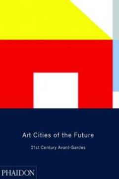 portada Art Cities Of The Future 21St Century Avant Gardes