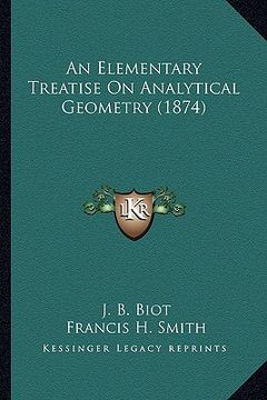portada an elementary treatise on analytical geometry (1874) an elementary treatise on analytical geometry (1874) (en Inglés)