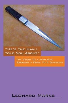 portada He's the Man I Told You about: The Story of a Man Who Brought a Knife to a Gunfight (en Inglés)