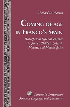 portada Coming of Age in Franco's Spain: Anti-Fascist Rites of Passage in Sender, Delibes, Laforet, Matute, and Martin Gaite (Currents in Comparative Romance Languages & Literatures) (en Inglés)