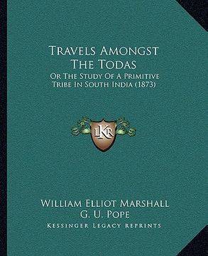 portada travels amongst the todas: or the study of a primitive tribe in south india (1873) (in English)