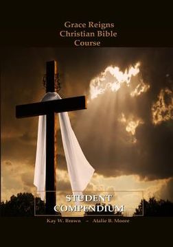 portada Grace Reigns Christian Bible Course STUDENT COMPENDIUM: For Seeking Mainstream and Fundamentalist Mormons, A Believer's Resourse (in English)