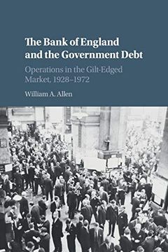 portada The Bank of England and the Government Debt: Operations in the Gilt-Edged Market, 1928–1972 (Studies in Macroeconomic History) 