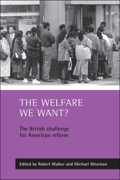 portada the welfare we want?: the british challenge for american reform (en Inglés)