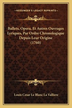 portada Ballets, Opera, Et Autres Ouvrages Lyriques, Par Ordre Chronologique Depuis Leur Origine (1760) (en Francés)