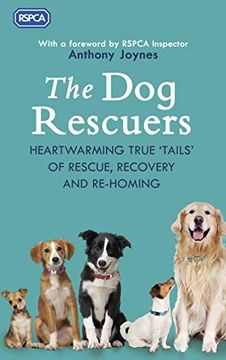 portada The Dog Rescuers: Heartwarming True Tails of Rescue, Recovery and Re-Homing (en Inglés)