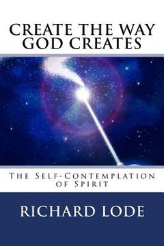portada CREATE The Way GOD CREATES: The Self-Contemplation of Spirit (en Inglés)