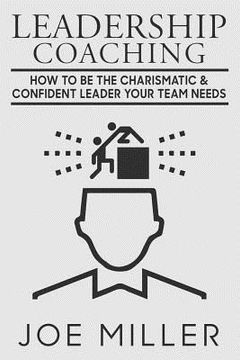 portada Leadership Coaching: How to Be Charismatic & Confident Leader Your Team Needs (en Inglés)
