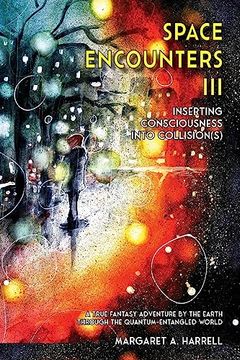 portada Space Encounters III - Inserting Consciousness into Collisions: A True Fantasy Adventure by the Earth through the Quantum-Entangled World (en Inglés)