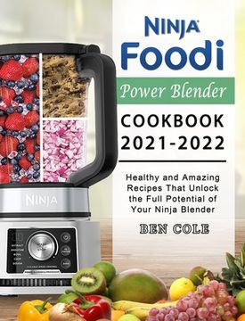 portada Ninja Foodi Power Blender Cookbook 2021-2022: Healthy and Amazing Recipes That Unlock the Full Potential of Your Ninja Blender (en Inglés)