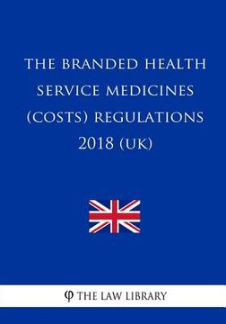 portada The Branded Health Service Medicines (Costs) Regulations 2018 (Uk) (en Inglés)