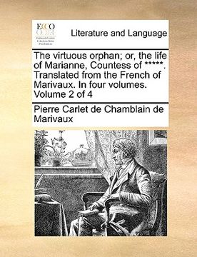 portada the virtuous orphan; or, the life of marianne, countess of *****. translated from the french of marivaux. in four volumes. volume 2 of 4