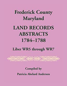 portada Frederick County, Maryland Land Records Abstracts, 1784-1788, Liber wr5 Through wr7 (en Inglés)