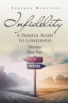 portada Infidelity: A PAINFUL ROAD TO LONELINESS: Destiny. First Part