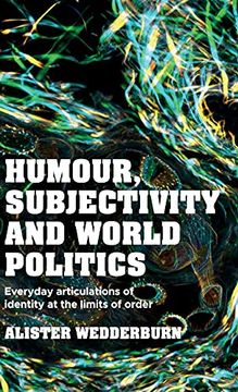portada Humour, Subjectivity and World Politics: Everyday Articulations of Identity at the Limits of Order 